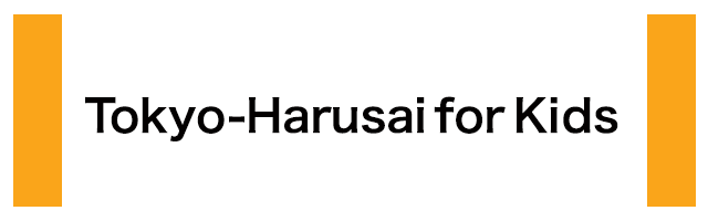 Tokyo-Harusai for Kids
