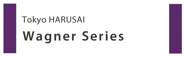 Tokyo-HARUSAI Wagner Series